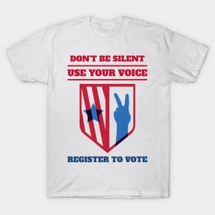 Don't Be Silent! Vote! T-Shirt